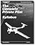The complete private pilot syllabus: Flight and ground training private pilot certification course - airplane