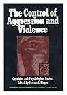 The Control of Aggression and Violence: Cognitive and Psychological Factors The Control of Aggression and Violence: Cognitive and Psychological Factors