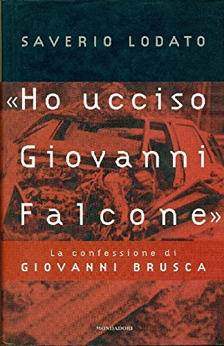 Ho ucciso Giovanni Falcone. La confessione di Giovanni Brusca (Unknown Binding)