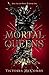 Mortal Queens by Victoria McCombs
