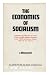 The economics of socialism: Principles governing the operation of the centrally planned economies in the USSR and Eastern Europe under the new system (Studies in economics)