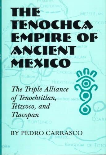 Rare Pedro Carrasco / Tenochca Empire of Ancient Mexico The Triple Alliance 1st 1999 - Norman: University of Oklahoma Press, 1999 [Hardcover] Carrasco, Pedro (Hardcover)