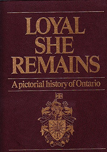 Loyal she remains: A pictorial history of Ontario (Hardcover)