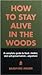 How to Stay Alive in the Woods 1st (first) edition Text Only