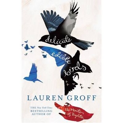 By Groff, Lauren Delicate Edible Birds: And Other Stories Paperback - July 2010