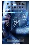 AI-Driven Data Engineering: 3 in 1 Guide: Transforming Data into Insights