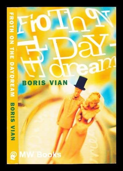 Froth on the daydream / Boris Vian ; translated from the French by Stanley Chapman ; with an introduction by Adrian Searle