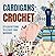 Cardigans Crochet: Stylish Patterns to Elevate Your Wardrobe: Cardigans Patterns
