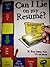 Can I Lie on My Resume? Strategies that Win the Career Game by M. Rose Jonas