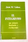 El integrismo, un talante limitado y excluyente (Spanish Edition)