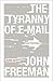 [(The Tyranny of E-mail: The Four-Thousand-Year Journey to Your Inbox )] [Author: John Freeman] [Nov-2011]
