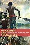 Of Canoes and Crocodiles: Paddling the Sepik in Papua New Guinea (Wayfarer)