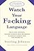 Watch Your F*cking Language: How to swear effectively, explained in explicit detail and enhanced by numerous examples taken from everyday life by Johnson, S (2004) Paperback