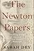 The Newton Papers: The Strange and True Odyssey of Isaac Newton's Manuscripts by Sarah Dry (2014-06-26)