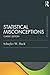 Statistical Misconceptions: Classic Edition (Psychology Press & Routledge Classic Editions) by Schuyler W. Huck (2015-12-04)