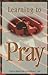 Learning To Pray: A Handbook For Personal And Group Study