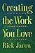 [Creating the Work You Love: Courage, Commitment, and Career] [By: Jarow Ph.D., Rick] [November, 1995]