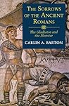 The Sorrows of the Ancient Romans by Carlin A. Barton (1995-11-28) The Sorrows of the Ancient Romans by Carlin A. Barton (1995-11-28)