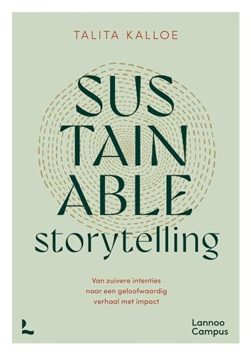 Sustainable Storytelling: Van zuivere intenties naar een geloofwaardig verhaal met impact (Dutch Edition)