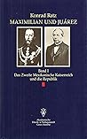 Maximilian und Juárez: Hintergründe, Dokumente und Augenzeugenberichte (German Edition)