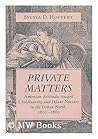 Private Matters: American Attitudes Toward Childbearing and Infant Nurture in the Urban North, 1800-1860 (Women in American History)
