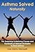 Asthma Solved Naturally: The Surprising Underlying Causes and Hundreds of Natural Strategies to Beat Asthma by Case Adams (2013-08-19)