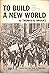 To Build a New World; a Brief History of American Labor