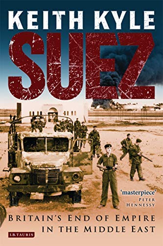 [Suez: Britain's End of Empire in the Middle East] [By: Kyle, Keith] [February, 2011] (Paperback)