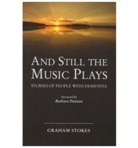 And Still the Music Plays: Stories of People with Dementia by Stokes, Graham 2nd