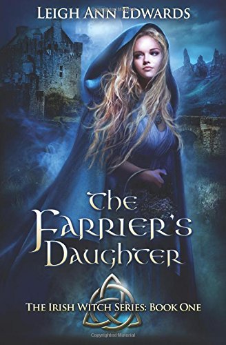 The Farrier's Daughter (The Irish Witch Series) (Volume 1) by Leigh Ann Edwards (2016-07-03)