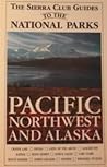 The Sierra Club Guides to the National Parks of the Pacific Northwest and Alaska