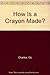 How Is a Crayon Made? by Charles (1990-06-01)