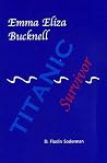 Emma Eliza Bucknell: Titanic Survivor Emma Eliza Bucknell: Titanic Survivor