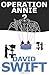 Operation Annie by Swift, David (2013) Paperback