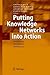 [Putting Knowledge Networks into Action: Methodology, Development, Maintenance] [Author: various, .] [January, 2010]