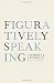 Figuratively Speaking : Revised Edition: Revised Edition by Robert J. Fogelin (2011-02-24)