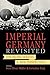 Imperial Germany Revisited: Continuing Debates and New Perspectives by Sven Oliver Muller (2012-12-01)