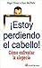 Estoy perdiendo el cabello....