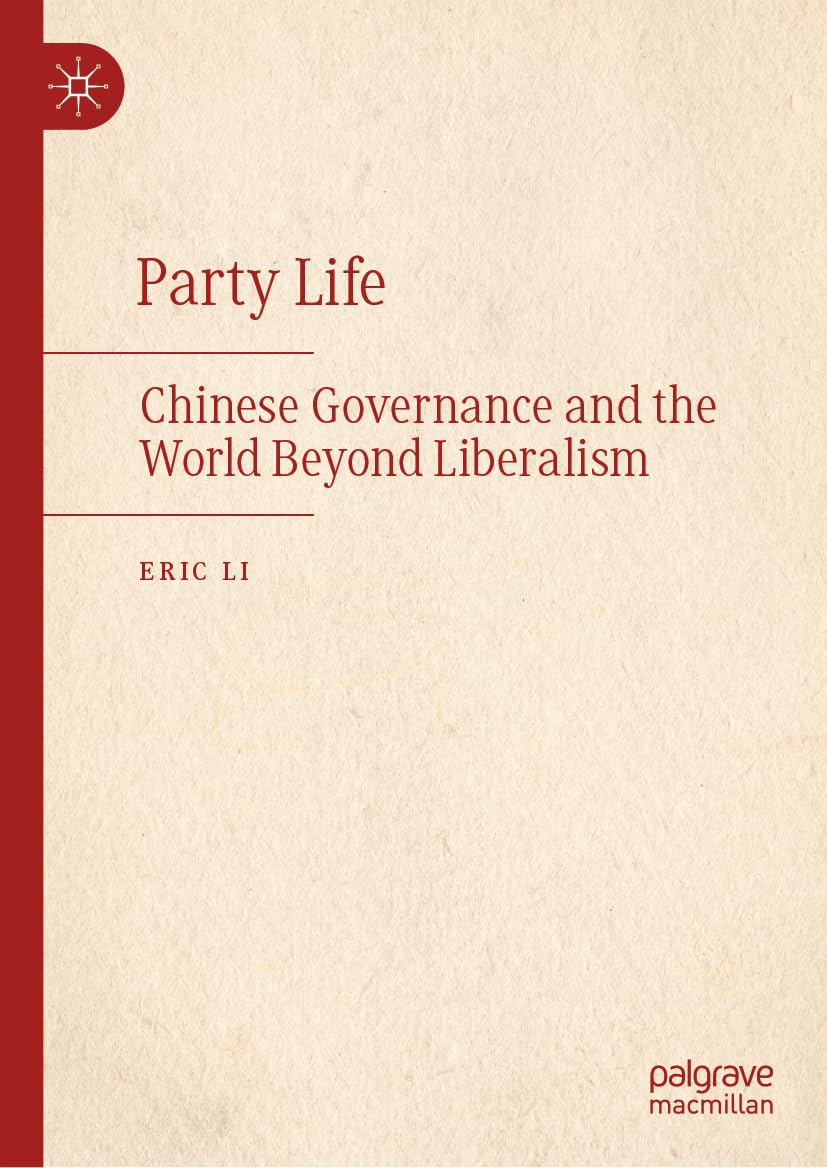 Party Life: Chinese Governance and the World Beyond Liberalism (Hardcover)