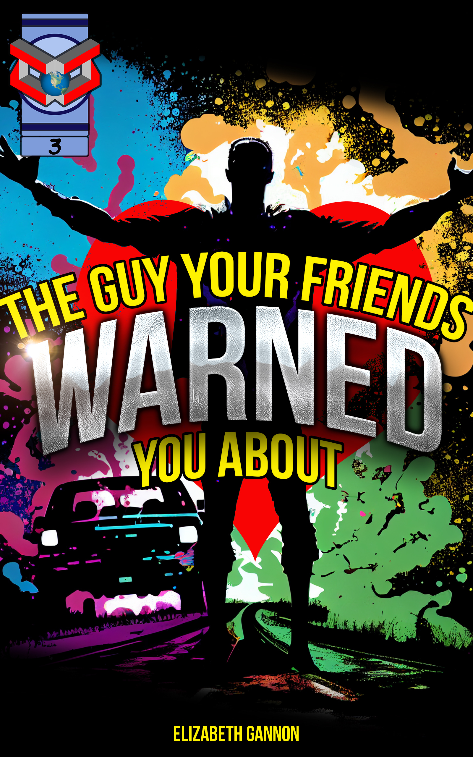 The Guy Your Friends Warned You About (Consortium of Chaos Book 3)