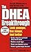 The Dhea Breakthrough by Cherniske, Stephen Snehan Revised Edition (1998)