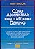 Como Administrar Con El Metodo Deming (Spanish Edition)