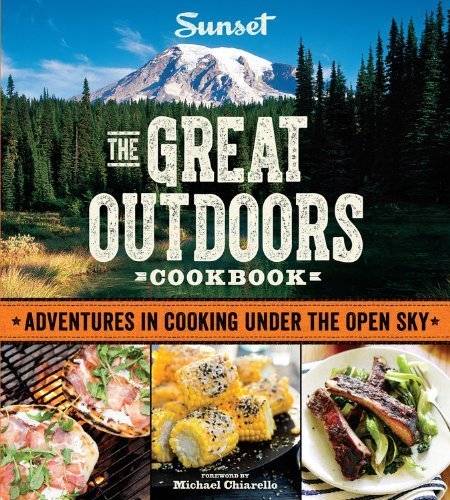 By The Editors of Sunset Magazine Sunset The Great Outdoors Cookbook: Adventures in Cooking Under the Open Sky (Paperback)