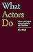 What Actors Do by Mike Alfreds