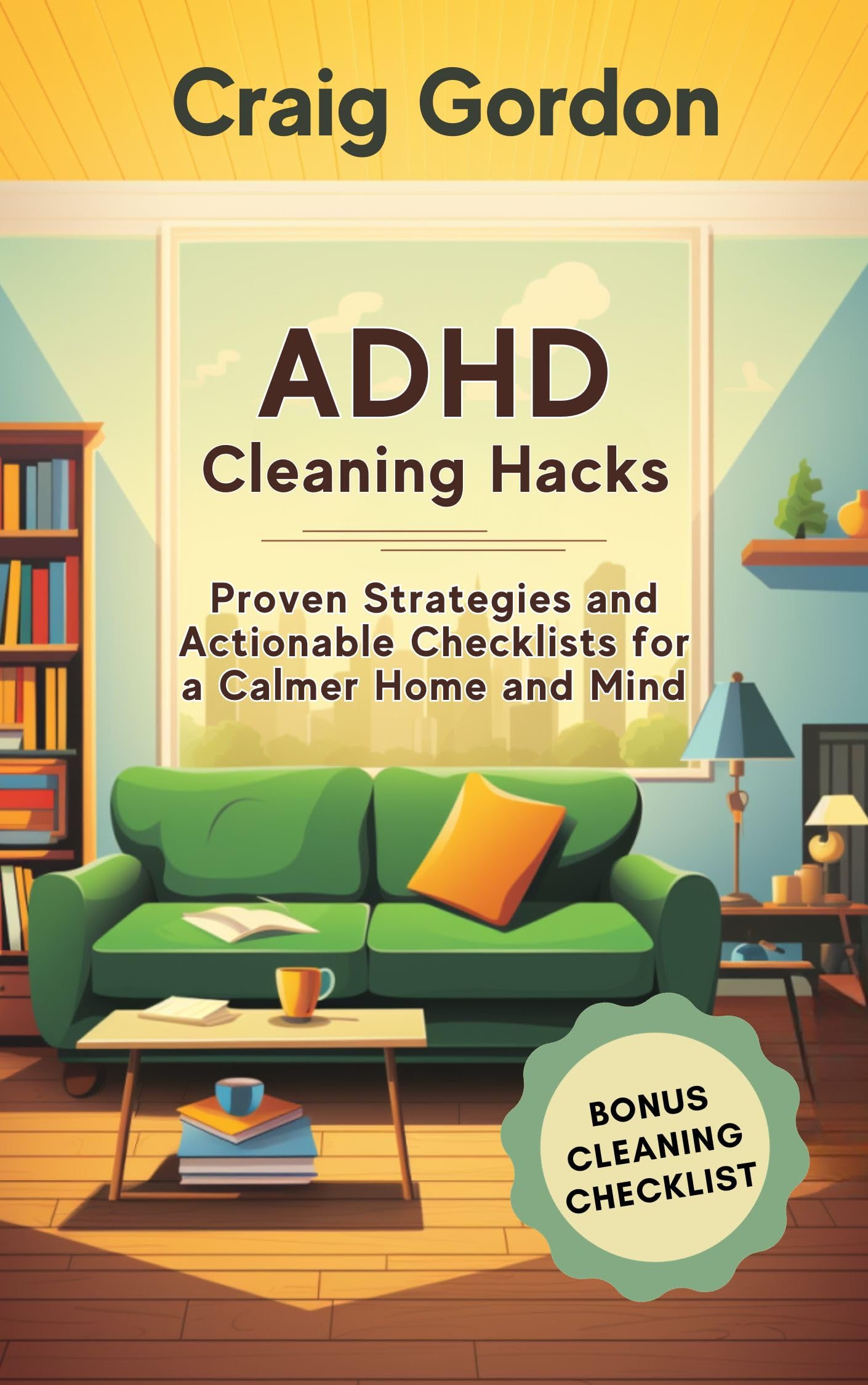 ADHD Cleaning Hacks: Proven Strategies and Actionable Checklists for a Calmer Home and Mind (Kindle Edition)