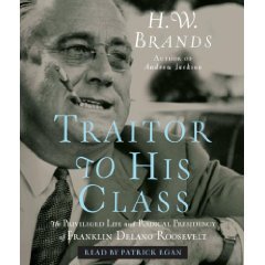 Traitor to His Class: The Privileged Life and Radical Presidency of Franklin Delano Roosevelt [Audio CD] [AUDIOBOOK]