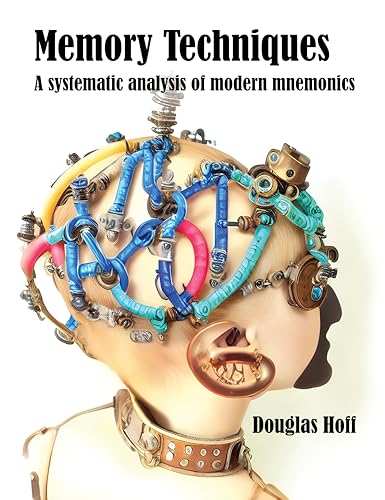 Memory Techniques: A systematic analysis of modern mnemonics (Memory Techniques and Toolkits)