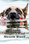 Rebel’s One-of-a-Kind Miracle Blood by Paul Murdock