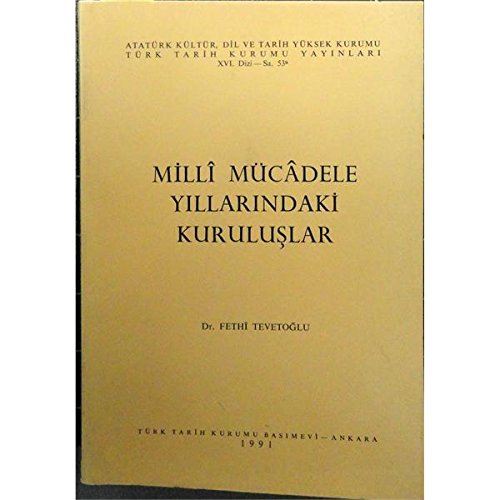 Millı̂ Mücadele yıllarındaki kuruluşlar: Karakol Cemiyeti, Türkiyeʼde İngiliz Muhibleri Cemiyeti, Wilson Prensibleri Cemiyeti, Yeşilordu Cemiyeti ... yayınları. XVI. dizi) (Turkish Edition)