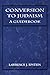 Conversion to Judaism: A Guidebook by Lawrence J. Epstein (1994-07-01)